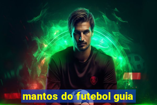 mantos do futebol guia